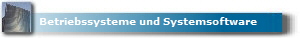 Betriebssysteme und Systemsoftware